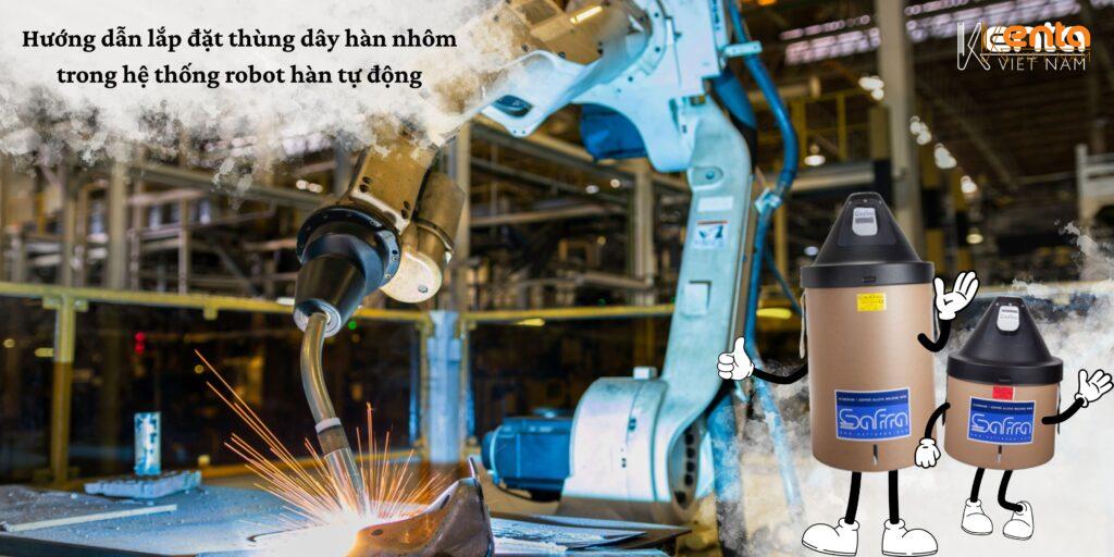 Hướng dẫn lắp đặt thùng dây hàn nhôm trong hệ thống robot hàn tự động