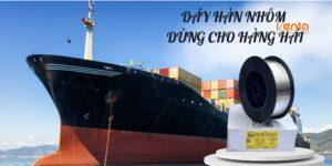 Dây hàn nhôm dùng cho hàng hải
